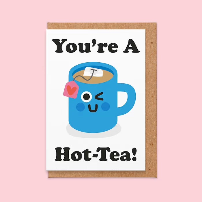 You're A Hot-Tea Greeting Card You're A Hot-Tea Greeting Card