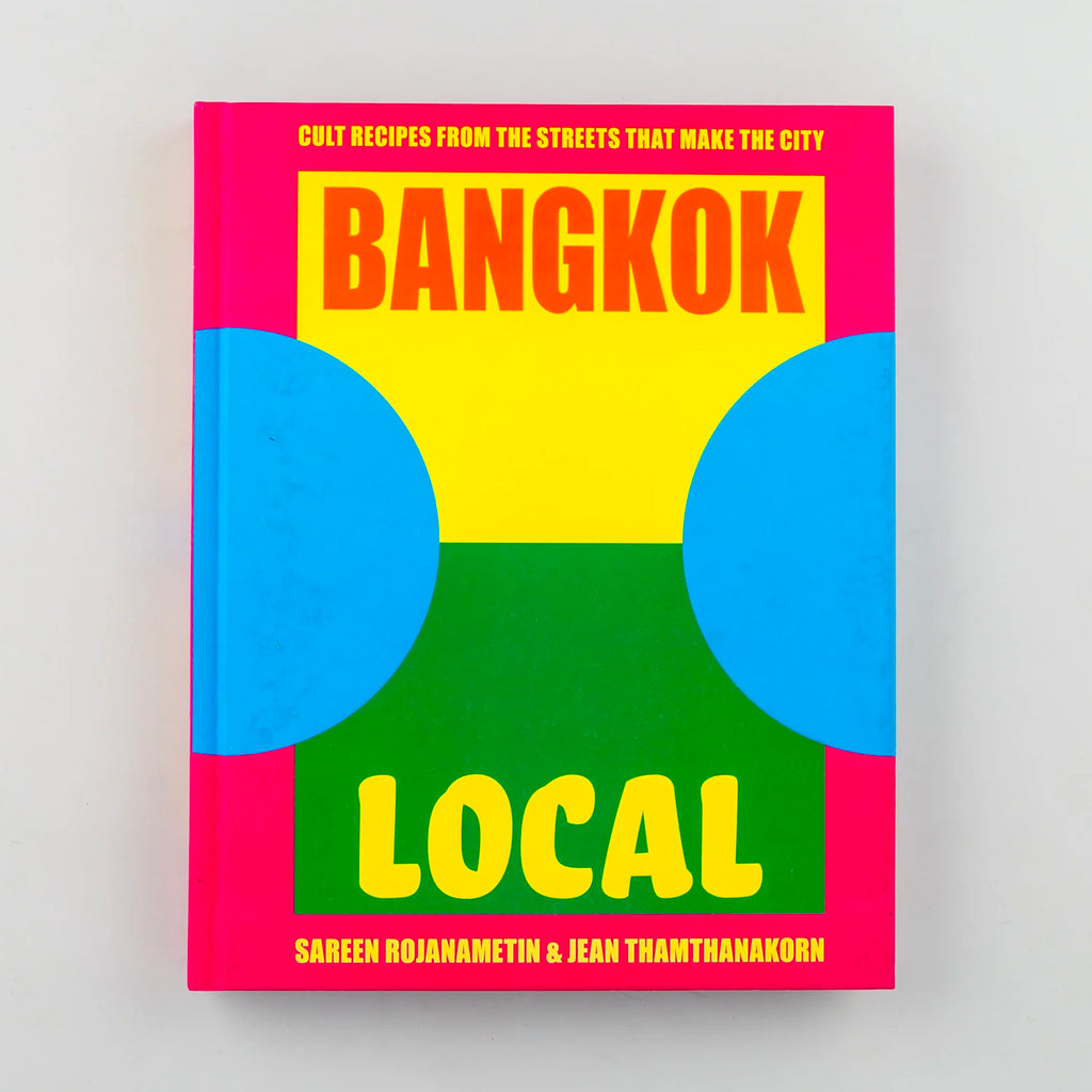 Bangkok Local - Cult Recipes from the Streets that make the City Bangkok Local - Cult Recipes from the Streets that make the City