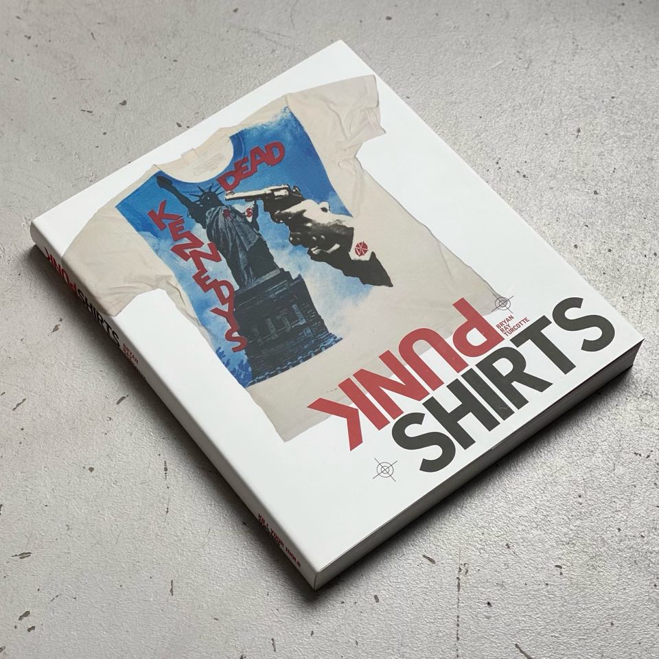 Punk Shirts - A Personal Collection by Bryan Ray Turcotte Punk Shirts - A Personal Collection by Bryan Ray Turcotte