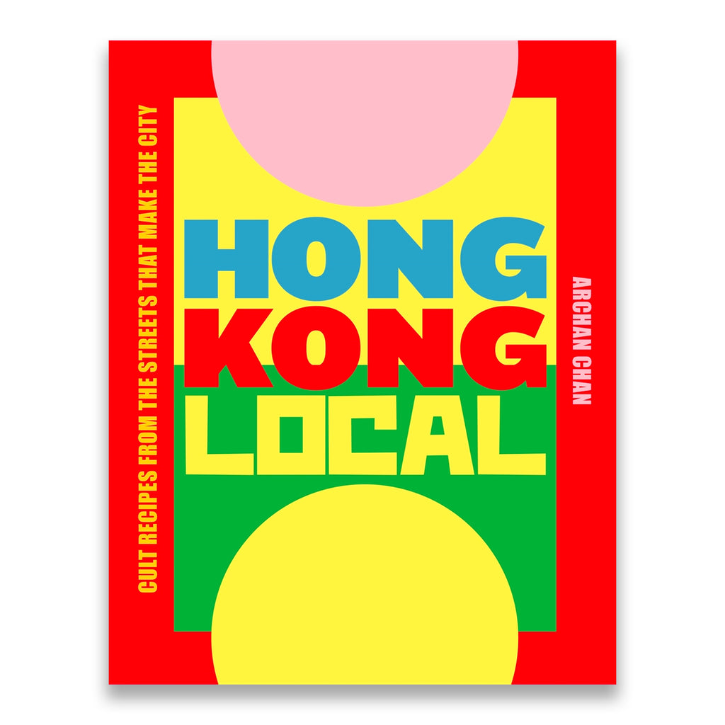 Hong Kong Local - Cult Recipes from the Streets that make the City Hong Kong Local - Cult Recipes from the Streets that make the City