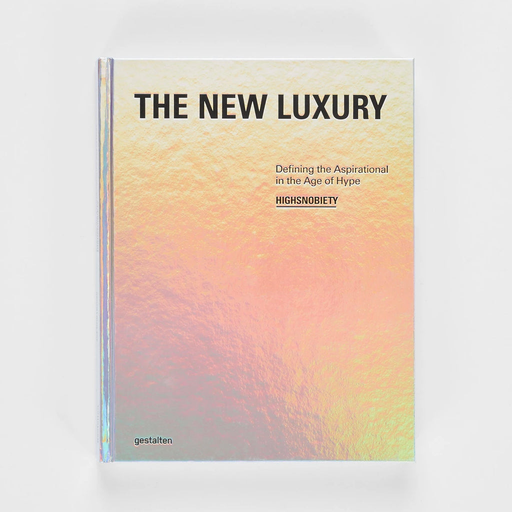 The New Luxury - Defining The Aspirational In The Age of Hype The New Luxury - Defining The Aspirational In The Age of Hype