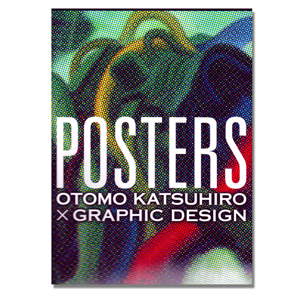 POSTERS Otomo Katsuhiro x Graphic Design POSTERS Otomo Katsuhiro x Graphic Design