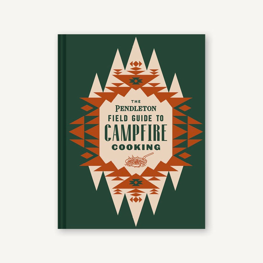 The Pendleton Field Guide to Campfire Cooking The Pendleton Field Guide to Campfire Cooking
