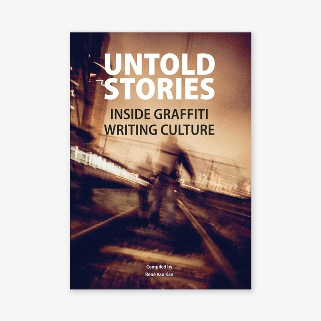 Untold Stories: Inside Graffiti Writing Culture Untold Stories: Inside Graffiti Writing Culture