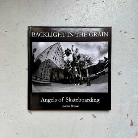 Backlight in the Grain - Angels of Skateboarding by Aaron Brown