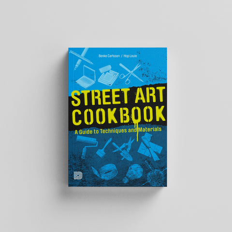 Street Art Cookbook - A Guide To Techniques and Materials