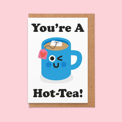 You're A Hot-Tea Greeting Card
