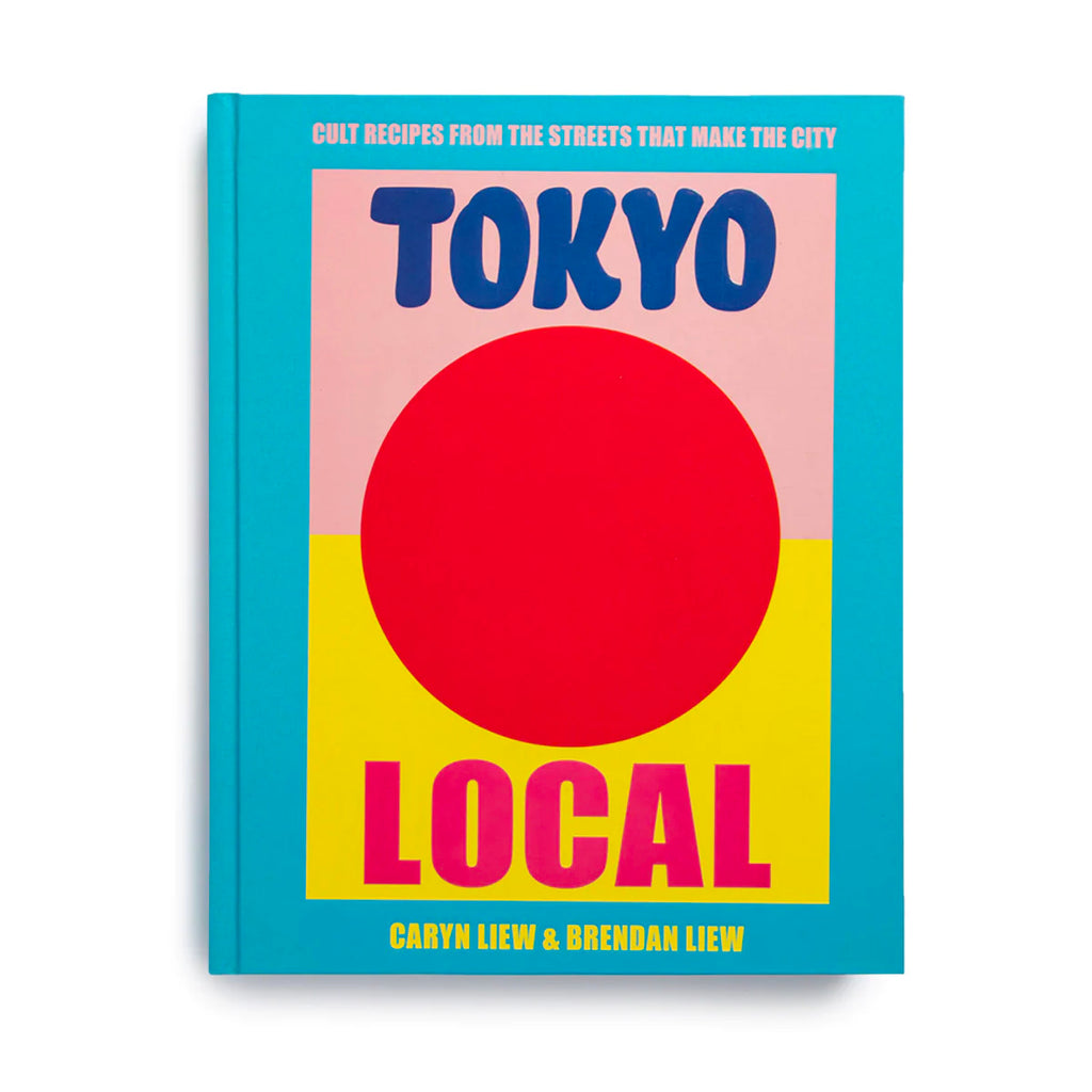 Tokyo Local - Cult Recipes from the Streets that make the City