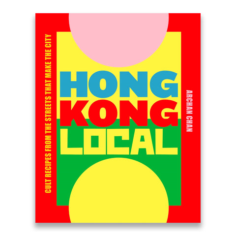 Hong Kong Local - Cult Recipes from the Streets that make the City