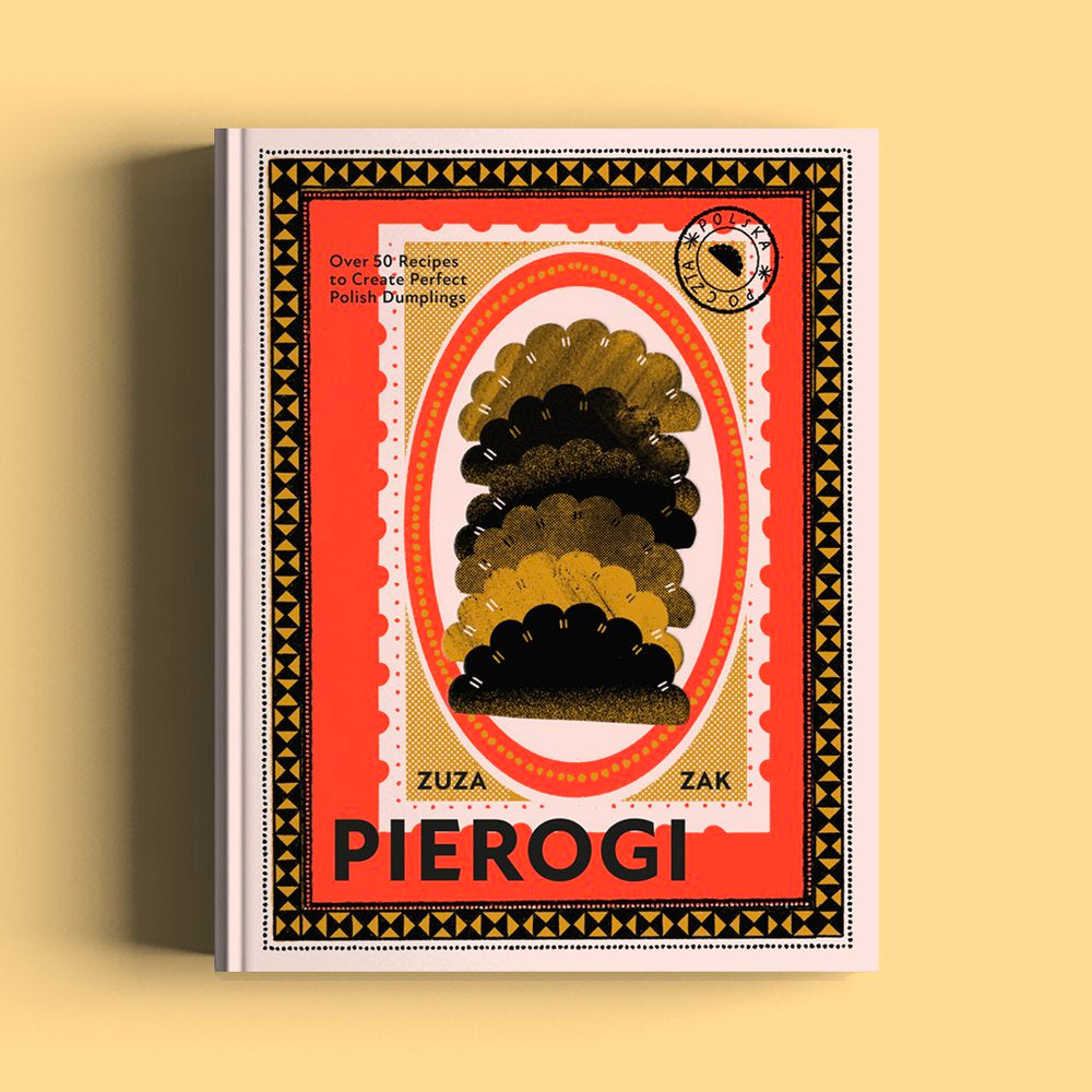 Pierogi -  Over 50 Recipes to Create Perfect Polish Dumplings