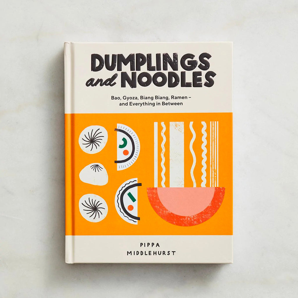 Dumplings & Noodles: Bao, Gyoza, Biang Biang, Ramen and Everything in Between