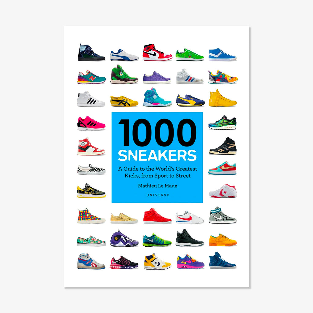 1000 Sneakers - A Guide to the World's Greatest Kicks, from Sport to Street